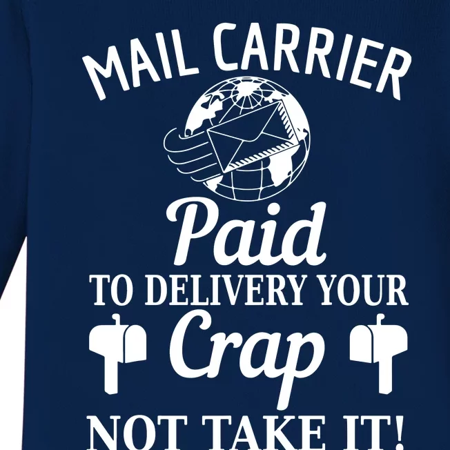 Mail Carrier Paid To Delivery Your Crap Not Take It Baby Long Sleeve Bodysuit