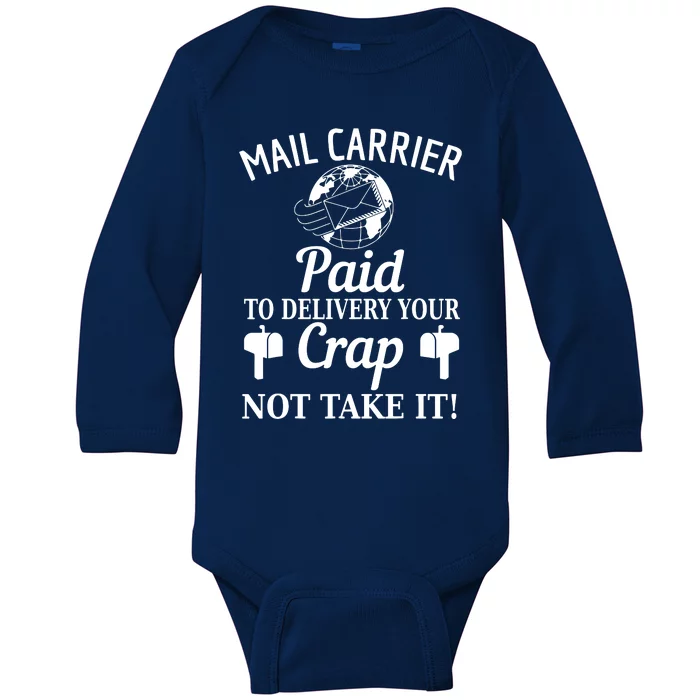 Mail Carrier Paid To Delivery Your Crap Not Take It Baby Long Sleeve Bodysuit