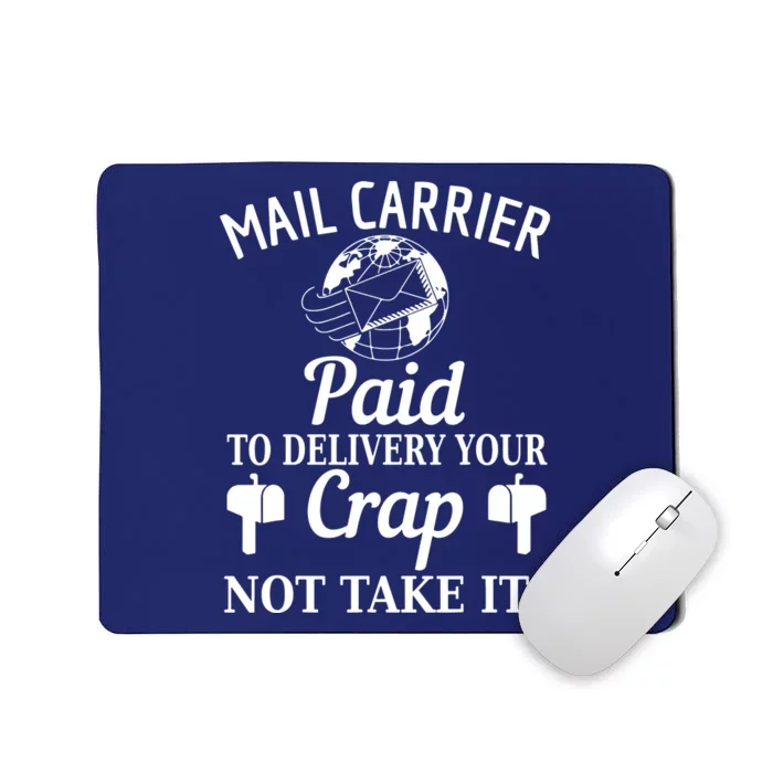 Mail Carrier Paid To Delivery Your Crap Not Take It Mousepad