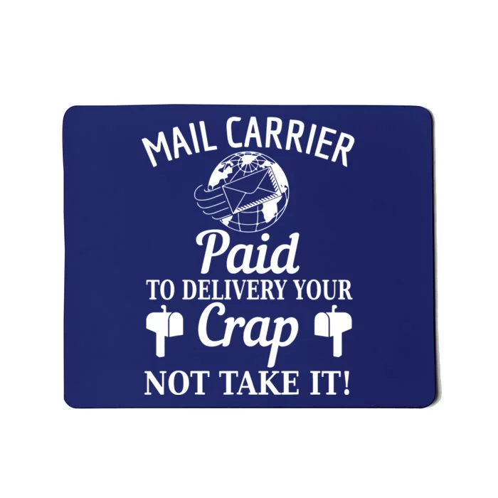 Mail Carrier Paid To Delivery Your Crap Not Take It Mousepad