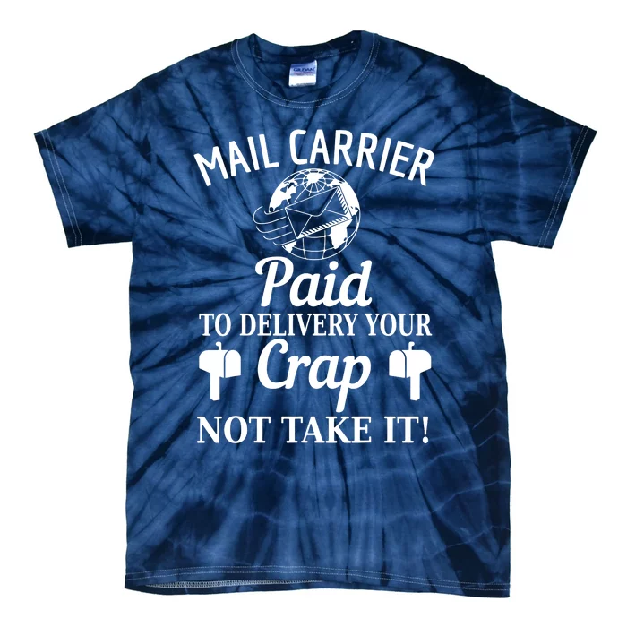 Mail Carrier Paid To Delivery Your Crap Not Take It Tie-Dye T-Shirt