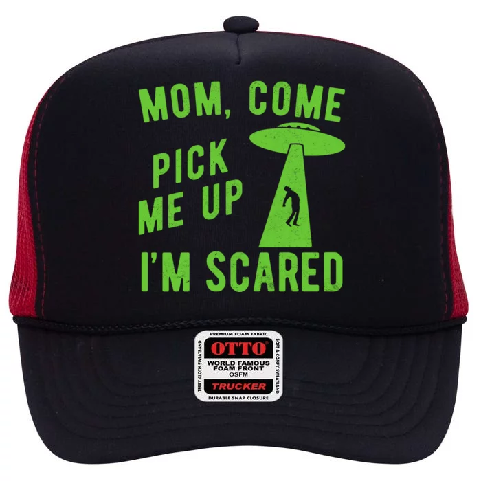 Mom Come Pick Me Up Im Scared Funny Alien Ufo High Crown Mesh Trucker Hat