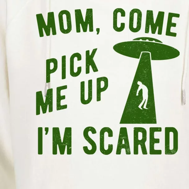 Mom Come Pick Me Up Im Scared Funny Alien Ufo Womens Funnel Neck Pullover Hood