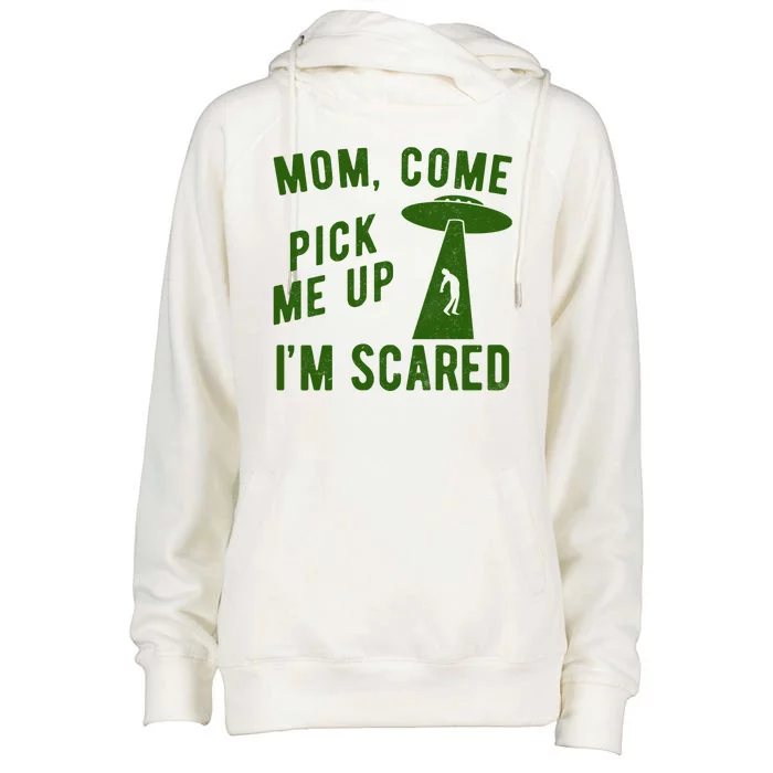 Mom Come Pick Me Up Im Scared Funny Alien Ufo Womens Funnel Neck Pullover Hood