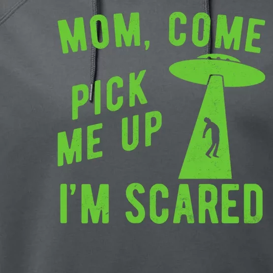 Mom Come Pick Me Up Im Scared Funny Alien Ufo Performance Fleece Hoodie