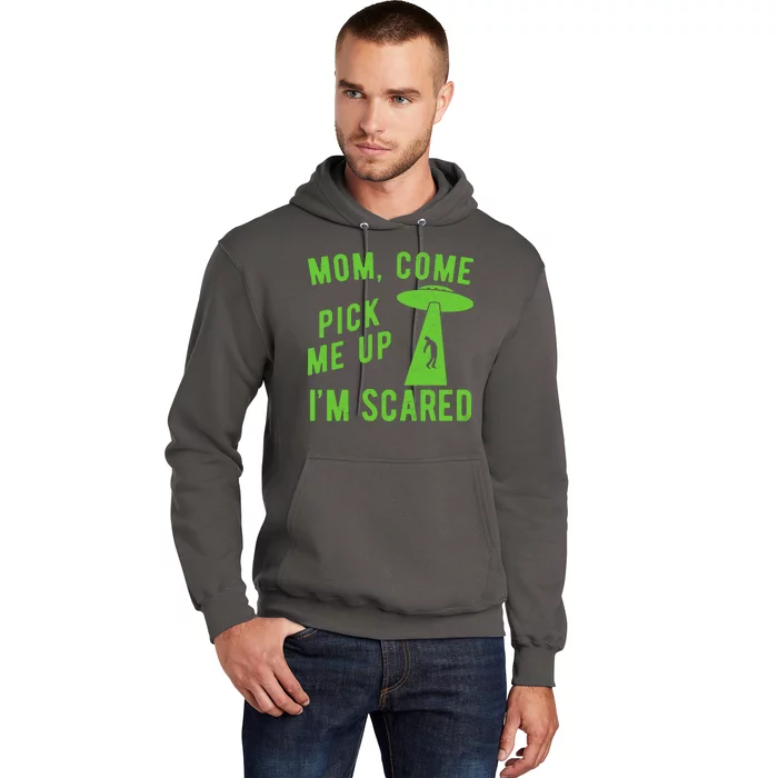 Mom Come Pick Me Up Im Scared Funny Alien Ufo Hoodie