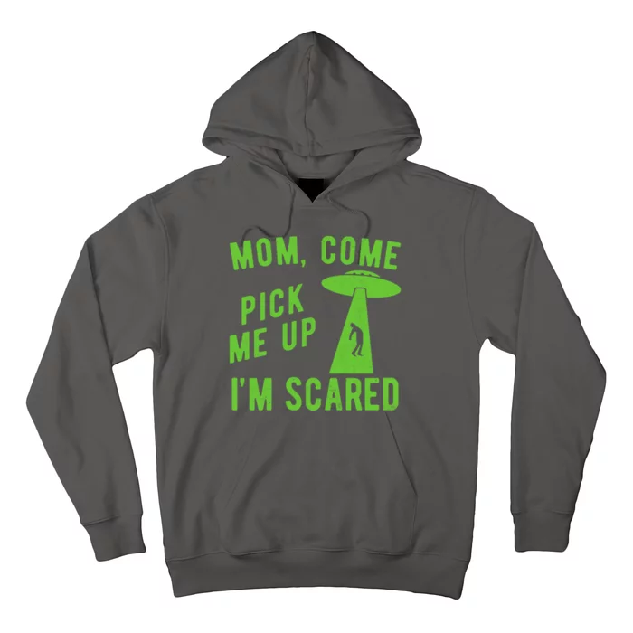 Mom Come Pick Me Up Im Scared Funny Alien Ufo Hoodie