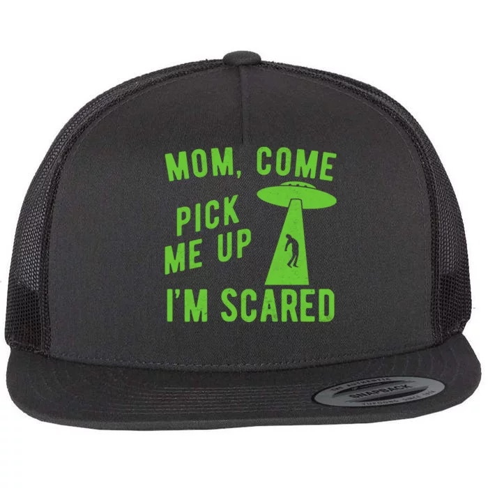 Mom Come Pick Me Up Im Scared Funny Alien Ufo Flat Bill Trucker Hat