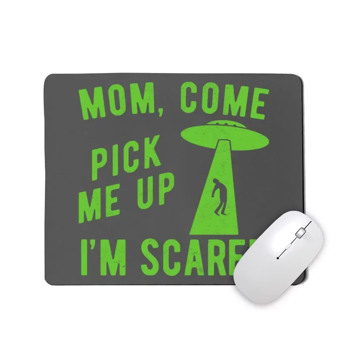 Mom Come Pick Me Up Im Scared Funny Alien Ufo Mousepad