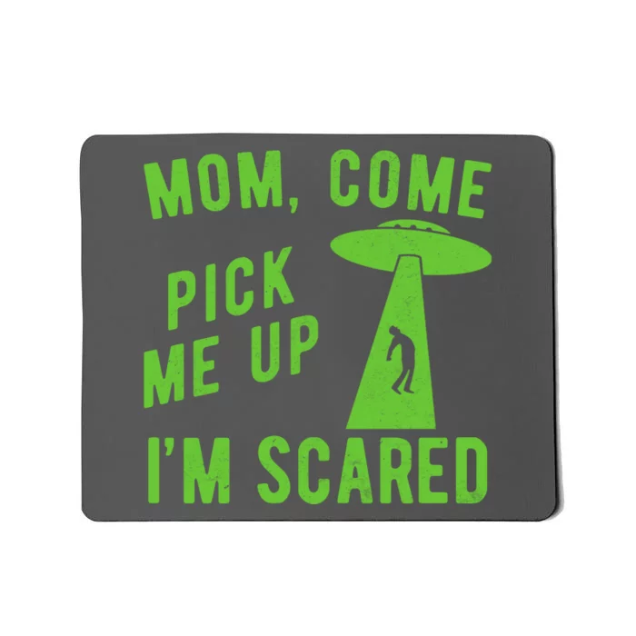 Mom Come Pick Me Up Im Scared Funny Alien Ufo Mousepad