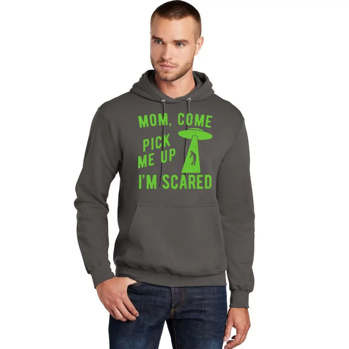 Mom Come Pick Me Up Im Scared Funny Alien Ufo Tall Hoodie