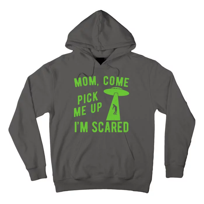 Mom Come Pick Me Up Im Scared Funny Alien Ufo Tall Hoodie