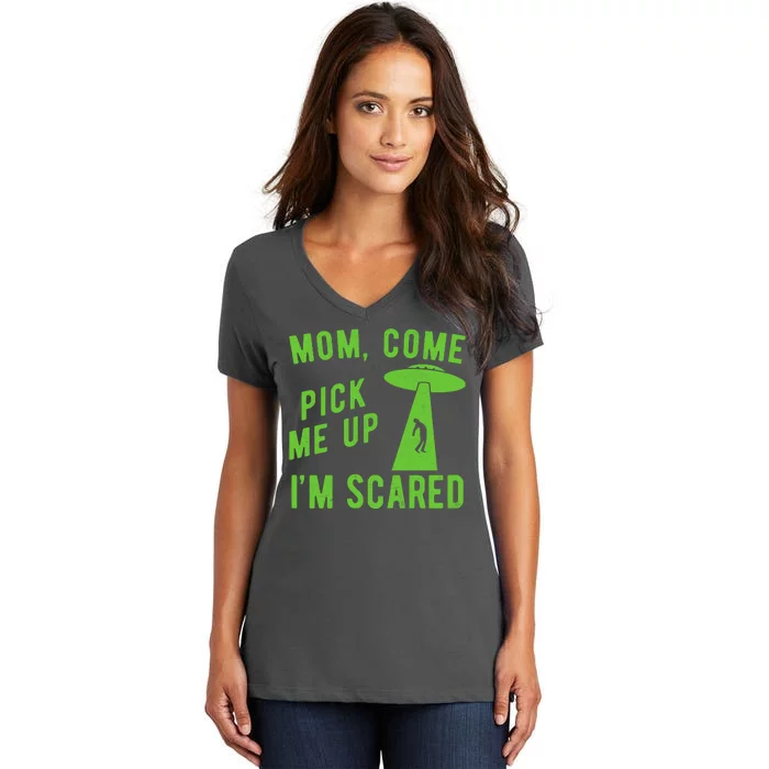 Mom Come Pick Me Up Im Scared Funny Alien Ufo Women's V-Neck T-Shirt