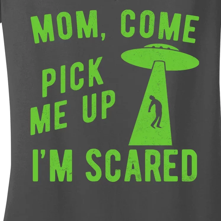 Mom Come Pick Me Up Im Scared Funny Alien Ufo Women's V-Neck T-Shirt