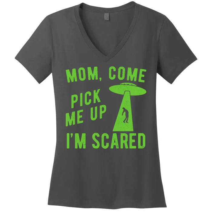 Mom Come Pick Me Up Im Scared Funny Alien Ufo Women's V-Neck T-Shirt