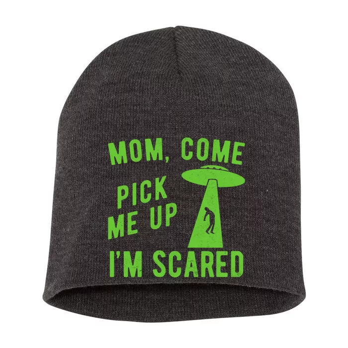 Mom Come Pick Me Up Im Scared Funny Alien Ufo Short Acrylic Beanie