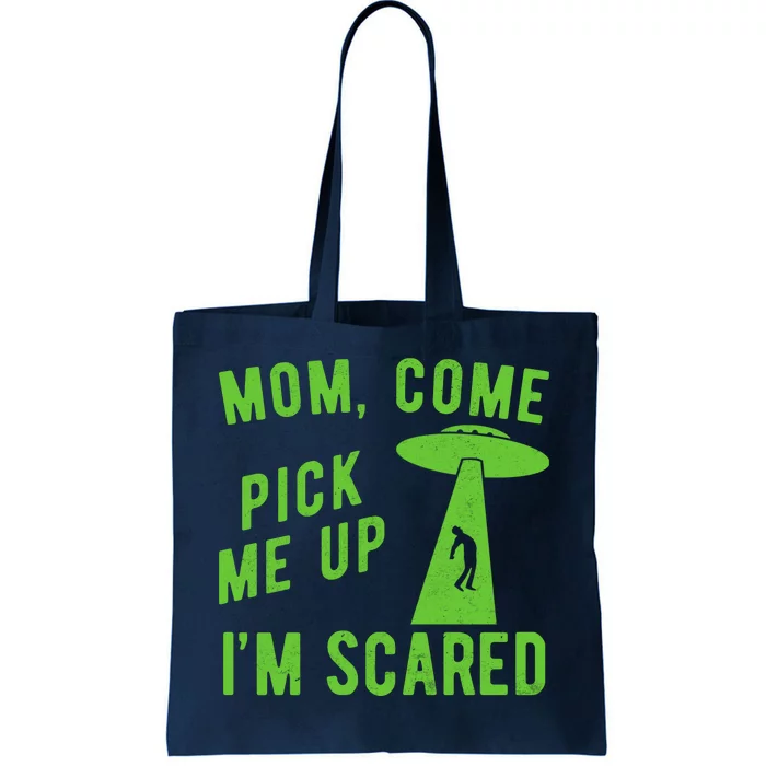 Mom Come Pick Me Up Im Scared Funny Alien Ufo Tote Bag