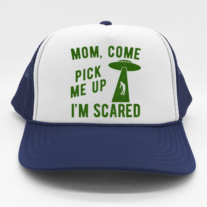 Mom Come Pick Me Up Im Scared Funny Alien Ufo Trucker Hat