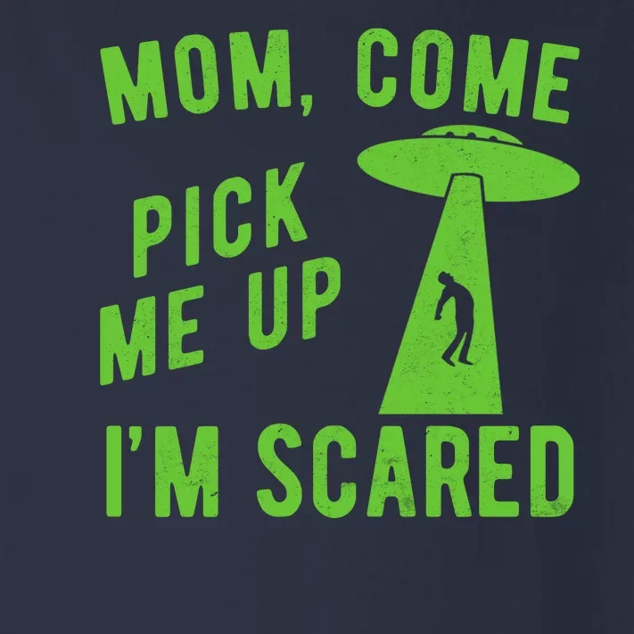 Mom Come Pick Me Up Im Scared Funny Alien Ufo Toddler Long Sleeve Shirt