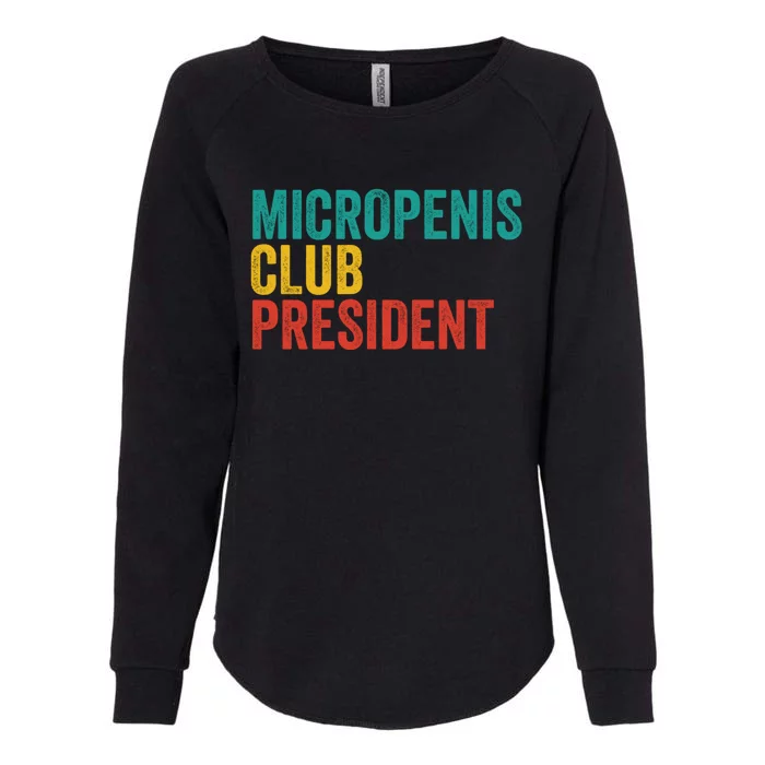 Micropenis Club President Funny Meme Sarcastic Stupid Cringe Womens California Wash Sweatshirt