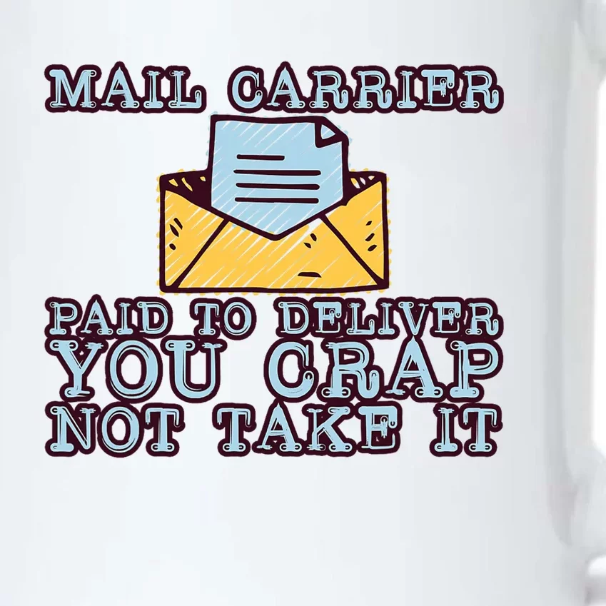 Mail Carrier Paid To Deliver You Crap Not Take It Black Color Changing Mug