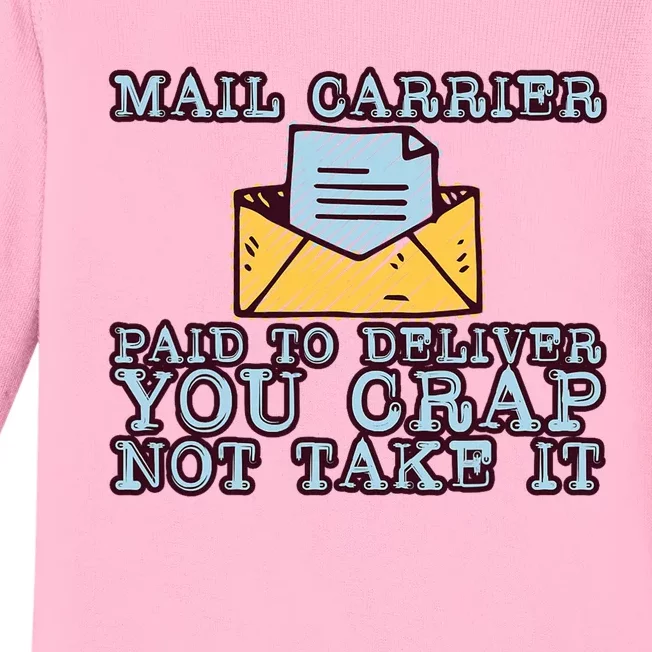 Mail Carrier Paid To Deliver You Crap Not Take It Baby Long Sleeve Bodysuit