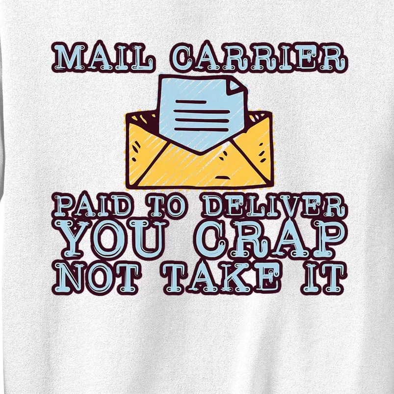 Mail Carrier Paid To Deliver You Crap Not Take It Sweatshirt