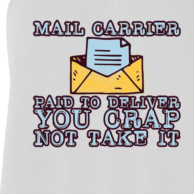 Mail Carrier Paid To Deliver You Crap Not Take It Women's Racerback Tank