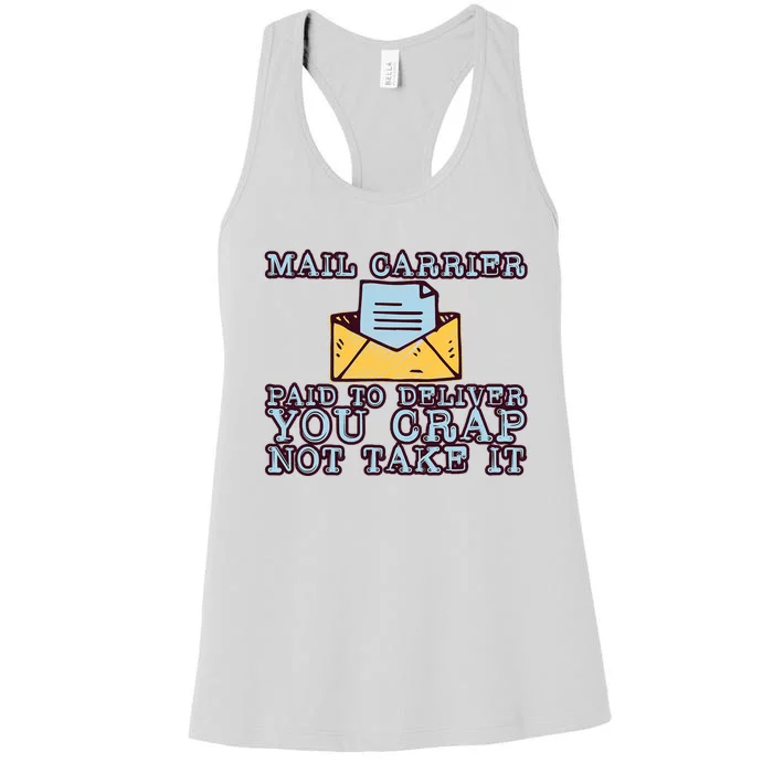 Mail Carrier Paid To Deliver You Crap Not Take It Women's Racerback Tank