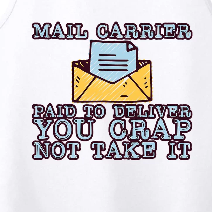 Mail Carrier Paid To Deliver You Crap Not Take It Performance Tank