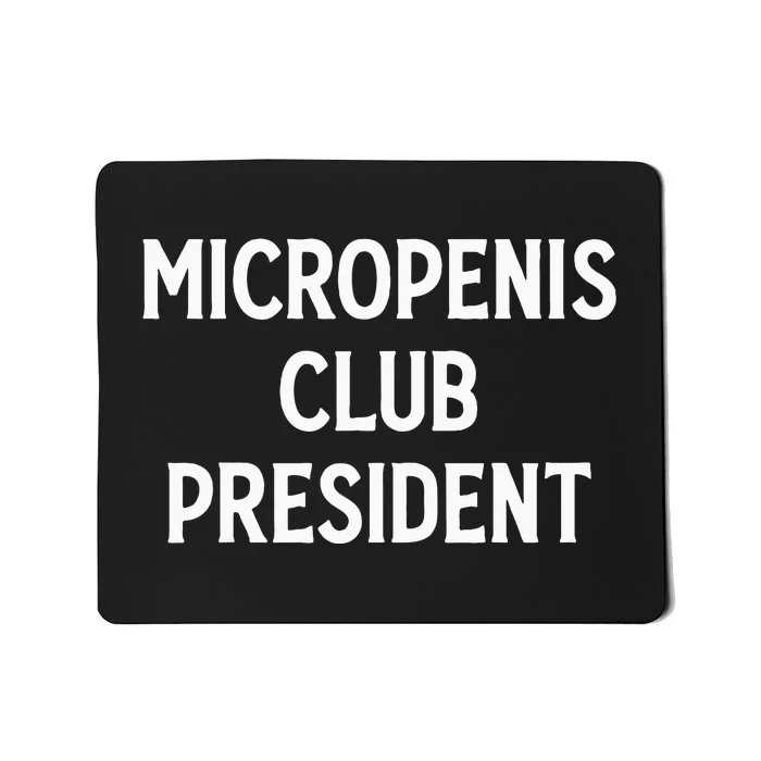 Micropenis Club President Funny Meme Sarcastic Stupid Cringe Mousepad