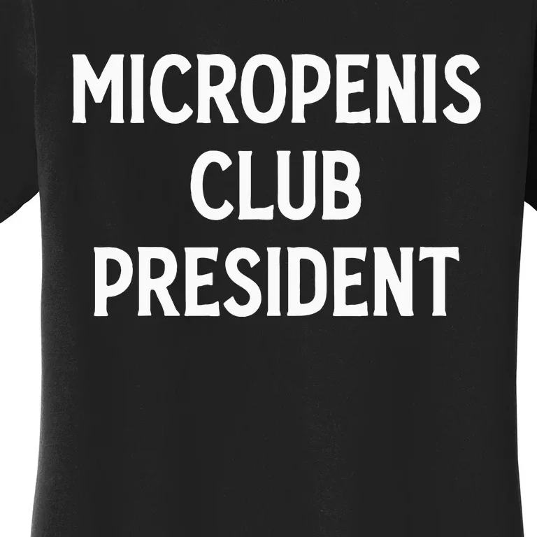 Micropenis Club President Funny Meme Sarcastic Stupid Cringe Women's T-Shirt