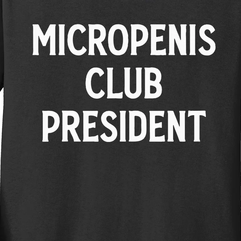 Micropenis Club President Funny Meme Sarcastic Stupid Cringe Kids Long Sleeve Shirt