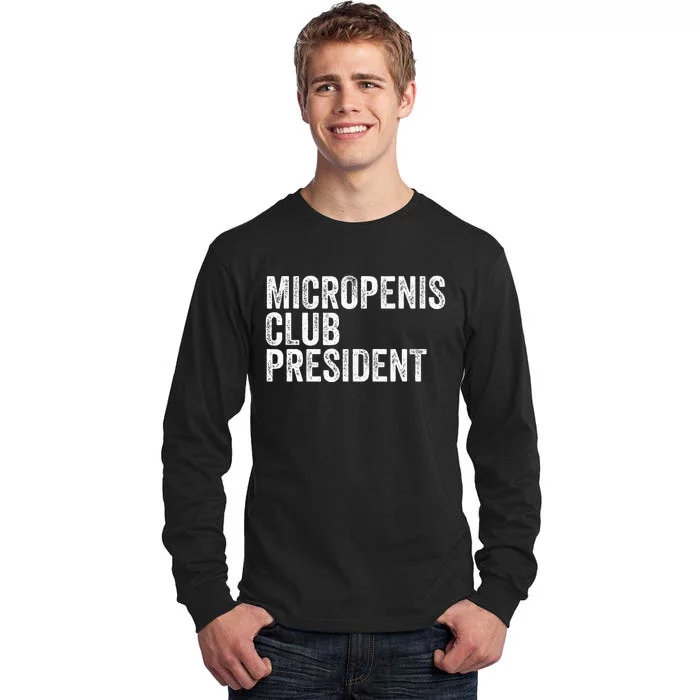 Micropenis Club President Funny Meme Sarcastic Stupid Cringe Tall Long Sleeve T-Shirt