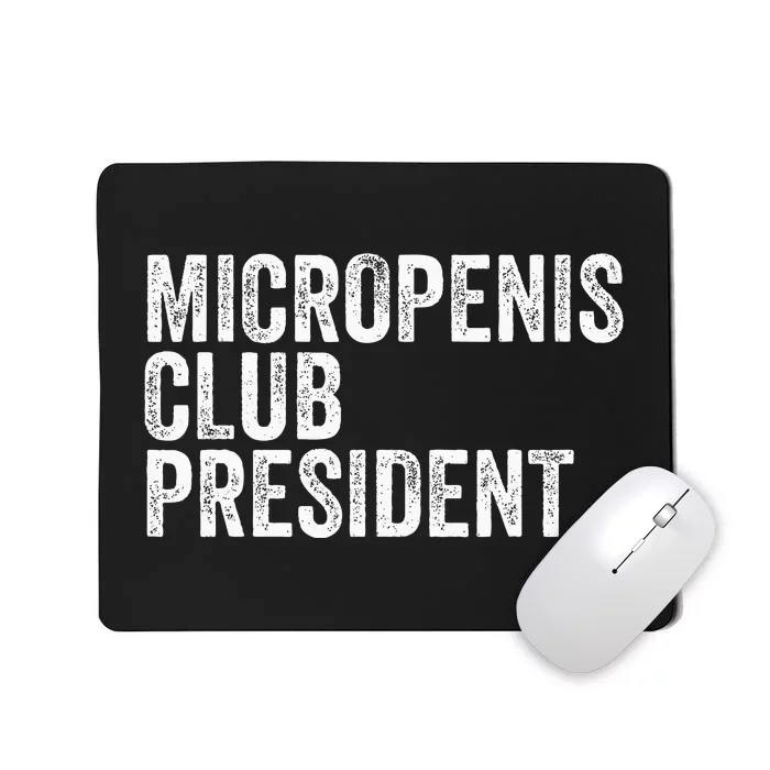 Micropenis Club President Funny Meme Sarcastic Stupid Cringe Mousepad