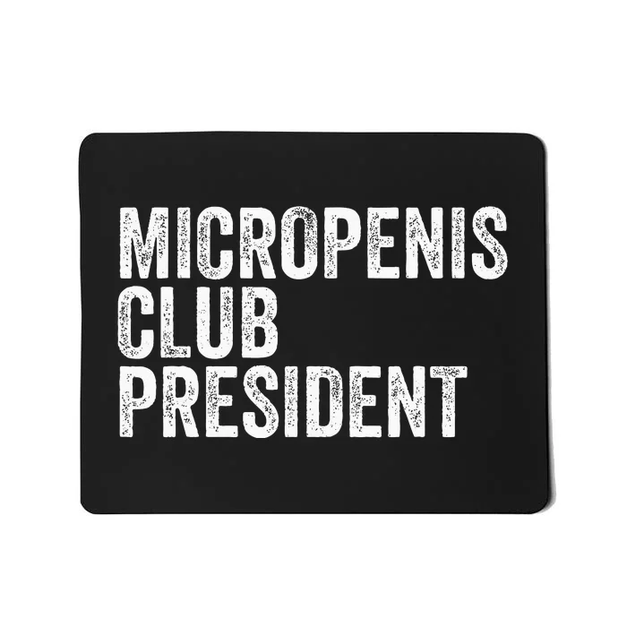 Micropenis Club President Funny Meme Sarcastic Stupid Cringe Mousepad