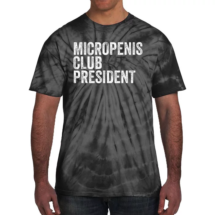 Micropenis Club President Funny Meme Sarcastic Stupid Cringe Tie-Dye T-Shirt