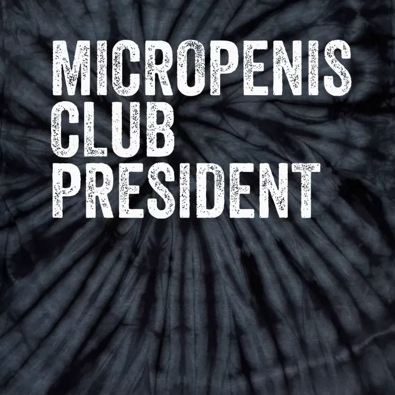 Micropenis Club President Funny Meme Sarcastic Stupid Cringe Tie-Dye T-Shirt