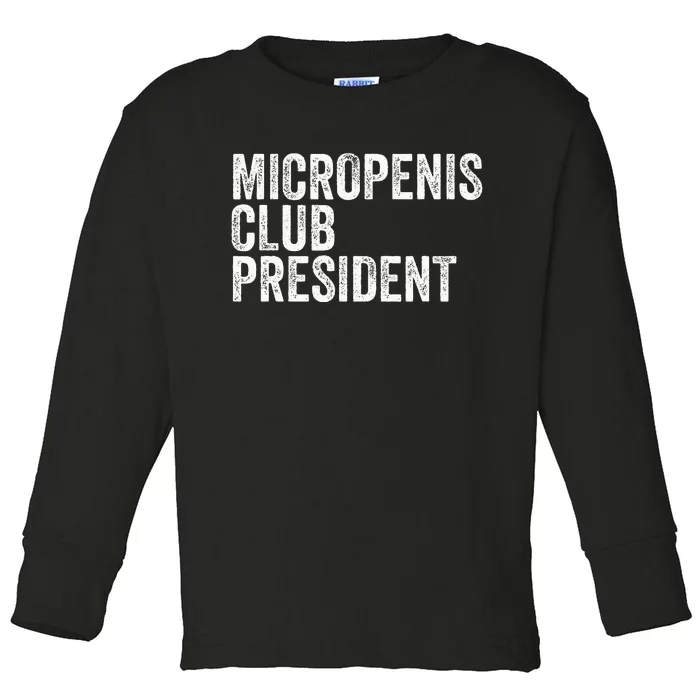 Micropenis Club President Funny Meme Sarcastic Stupid Cringe Toddler Long Sleeve Shirt