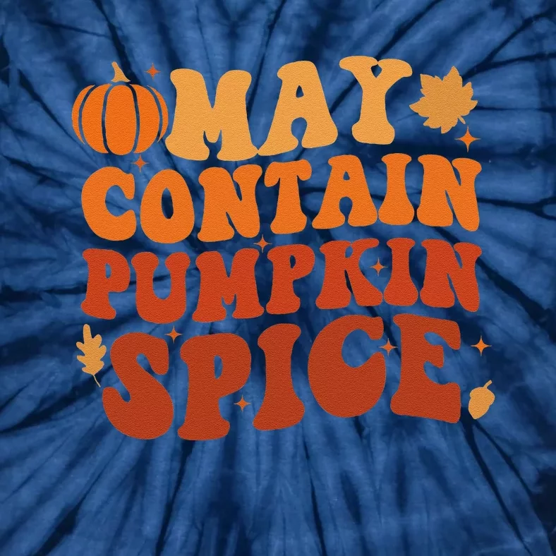 May Contain Pumpkin Spice Thanksgiving Funny Autmn Festival Tie-Dye T-Shirt