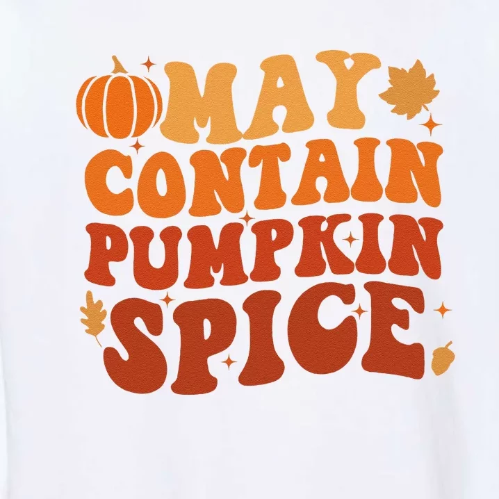 May Contain Pumpkin Spice Thanksgiving Funny Autmn Festival Garment-Dyed Sweatshirt