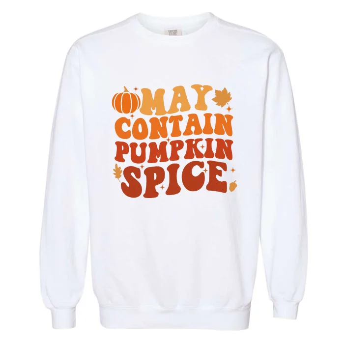 May Contain Pumpkin Spice Thanksgiving Funny Autmn Festival Garment-Dyed Sweatshirt