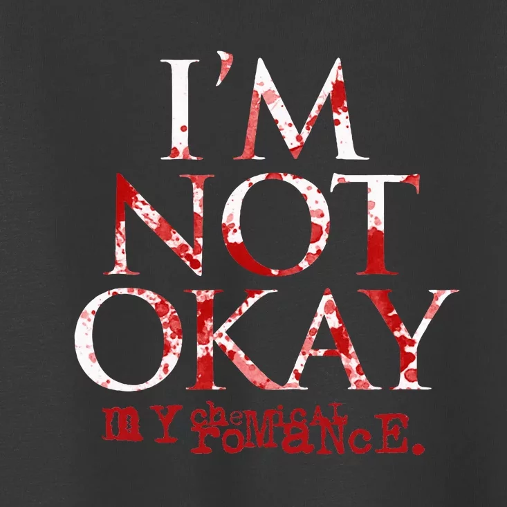 My C.H.E.M.I.C.A.L Romance Im Not Ok Toddler T-Shirt