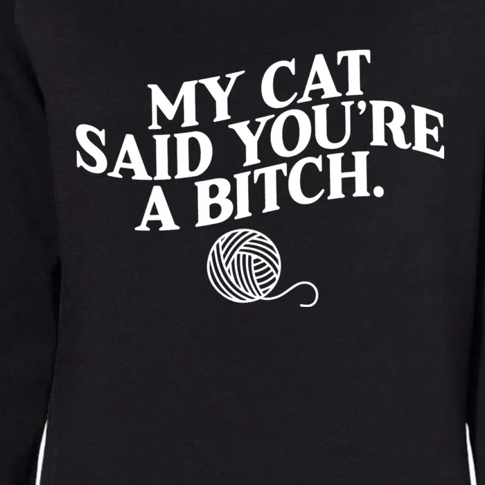 My Cat Said YouRe A Bitch Funny Cat Womens California Wash Sweatshirt