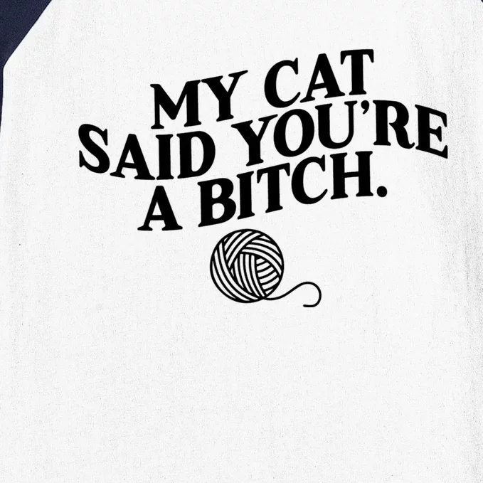 My Cat Said YouRe A Bitch Funny Cat Baseball Sleeve Shirt