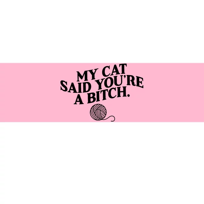 My Cat Said You Are A Bitch Funny Cat Bumper Sticker