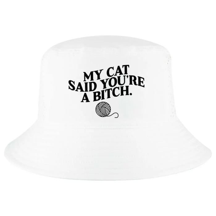 My Cat Said You Are A Bitch Funny Cat Cool Comfort Performance Bucket Hat