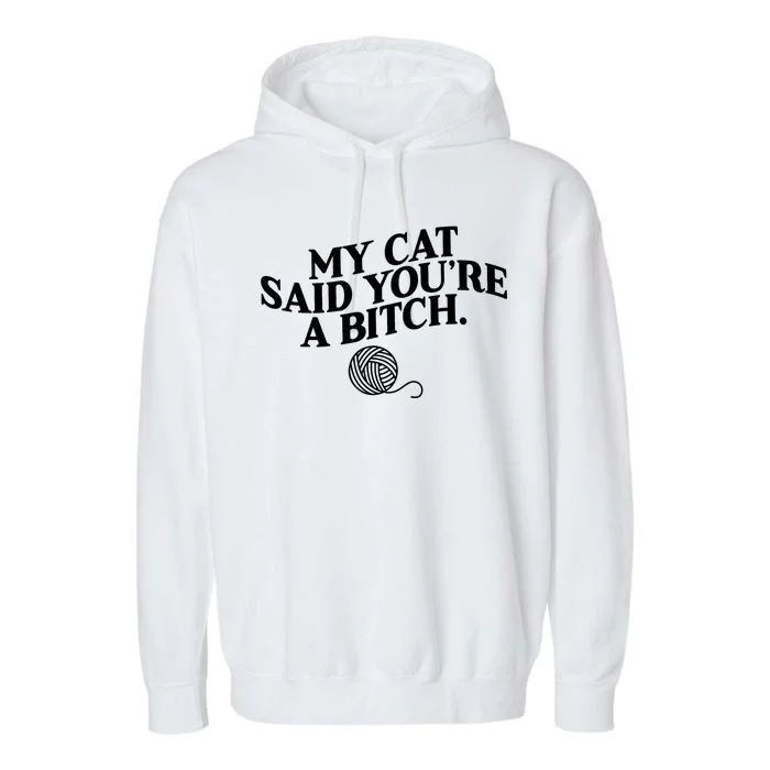 My Cat Said You Are A Bitch Funny Cat Garment-Dyed Fleece Hoodie