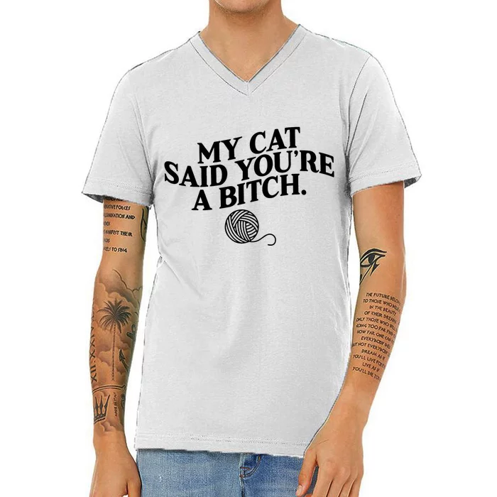 My Cat Said You Are A Bitch Funny Cat V-Neck T-Shirt