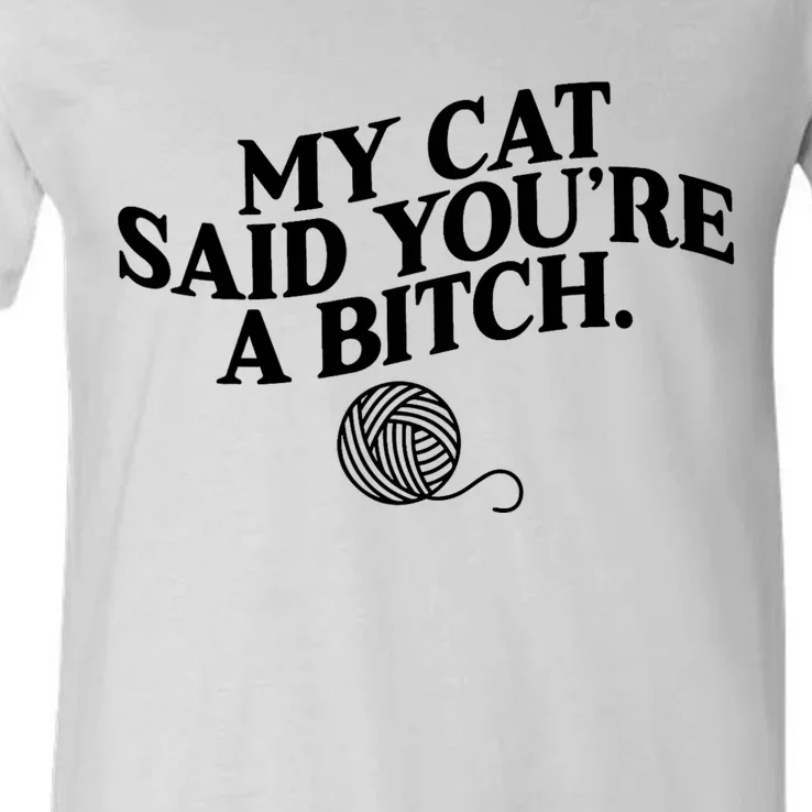 My Cat Said You Are A Bitch Funny Cat V-Neck T-Shirt